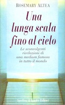 Una Lunga Scala Fino al Cielo – Le Sconvolgenti Rivelazioni di una Medium Famosa in Tutto il Mondo