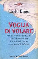 Voglia di Volare – Un Percorso Spirituale per Oltrepassare i Limiti del Corpo e Volare nell’Infinito