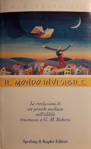 Il Mondo Invisibile – Le Rivelazioni di un Grande Medium sull’Aldilà Trasmesse a G. M. Roberts