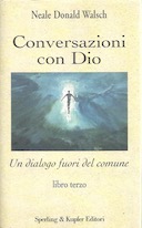 Conversazioni con Dio - Un Dialogo Fuori del Comune - Libro Terzo, Walsch Neale Donald