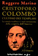 Cristoforo Colombo l'Ultimo dei Templari - La Storia Tradita e i Veri Retroscena della Scoperta dell'America, Marino Ruggero