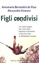 Figli Condivisi – Le Nuove Regole per Conviventi, Separati e Divorziati: Storie Futuribili di Affidamenti Contesi