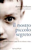 Il Nostro Piccolo Segreto – Quando il Mostro è Papa : la Mia Infanzia Violata