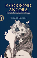 E Corrono Ancora - Storie Italiane di Donne Selvagge, Luciani Tiziana