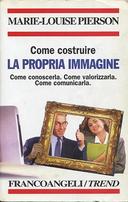 Come Costruire la Propria Immagine – Come Conoscerla. Come Valorizzarla. Come Comunicarla.