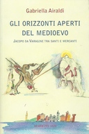 Gli Orizzonti Aperti del Medioevo – Jacopo da Varagine tra Santi e Mercanti