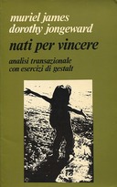 Nati per Vincere – Analisi Transazionale con Esercizi di Gestalt