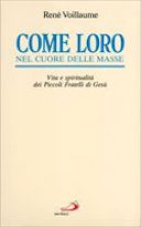 Come Loro nel Cuore delle Masse - Vita e Spiritualità dei Piccoli Fratelli di Gesù, Voillaume René