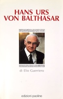Hans Urs Von Balthasar - La Prima Biografia del Teologo della Bellezza, Guerriero Elio