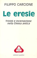 Le Eresie – Trinità e Incarnazione nella Chiesa Antica