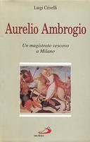 Aurelio Ambrogio – Un Magistrato Vescovo a Milano
