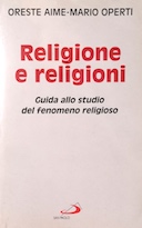 Religione e Religioni - Guida allo Studio del Fenomeno Religioso, Aime Oreste; Operti Mario