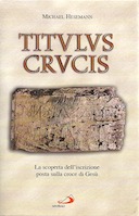Titulus Crucis – La Scoperta dell’Iscrizione Posta sulla Croce di Gesù