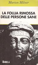 La Follia Rimossa delle Persone Sane – Quarantaquattro Anni di Esplorazioni nella Psicoanalisi