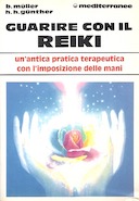 Guarire con il Reiki - Un'Antica Pratica Terapeutica con l'Imposizione delle Mani, Müller Brigitte; Günther Hans Horst