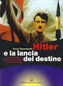 Hitler e la Lancia del Destino - Il Potere Esoterico dell'Arma che Trafisse il Costato di Cristo, Ravenscroft Trevor