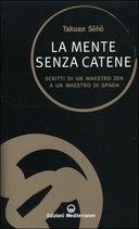 La Mente Senza Catene – Scritti di un Maestro Zen a un Maestro di Spada