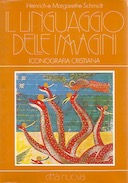 Il Linguaggio delle Immagini - Iconografia Cristiana, Schmidt Heinrich; Schmidt Margarethe