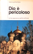 Dio è Pericoloso - La Mia Esperienza dall'Est, all'Ovest, Goritschewa Tatjana