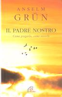 Il Padre Nostro – Come Pregarlo, Come Viverlo