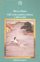 Sull'Erotica Mistica Indiana e Altri Scritti - Il Gioco Erotico come Veicolo Verso il Nirvana, Eliade Mircea