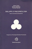 Sviluppo e Psicopatologia - Studi di Psichiatria Psicoanalitica - Programma di Psicologia Psichiatria Psicoterapia, Yorke Clifford; Wiseberg Stanley; Freeman Thomas