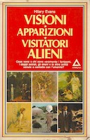 Visioni Apparizioni Visitatori Alieni - Cosa Sono o Chi Sono Veramente i Fantasmi, i Doppi Astrali, gli Alieni e le Altre Entità Venute a Contatto con l'Umanità?, Evans Hilary