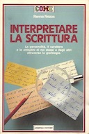 Interpretare la Scrittura – La Personalità, il Carattere e le Attitudini di Noi Stessi e degli Atri Attraverso la Grafologia