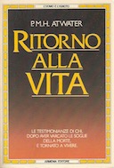 Ritorno alla Vita – Le Testimonianze di Chi, Dopo Aver Varcato le Soglie della Morte è Tornato a Vivere