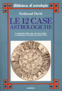 Le 12 Case Astrologiche – Il Significato delle Case nel Tema Natale e in Relazione al Transito dei Pianeti Lenti