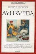 Ayurveda – Dall’Antica Scienza Medica Indiana le Terapie Fisiche, Psicologiche e Spirituali per la Guarigione Olistica dell’Individuo