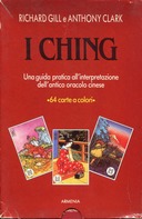 I Ching - 64 Carte degli Esagrammi e 8 Carte dei Trigrammi, Gill Richard; Clark Anthony