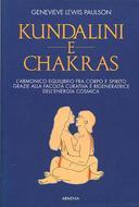 Kundalini e Chakras – L’Armonico Equilibrio fra Corpo e Spirito Grazie alla Facoltà Curativa e Rigeneratrice dell’Energia Cosmica
