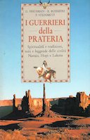 I Guerrieri della Prateria - Spiritualità e Tradizioni, Miti e Leggende delle Civiltà Navajo, Hopi e Lakota, Hausman Gerald; Boissiere Robert; Steinmetz Paul