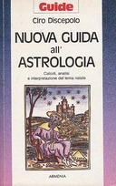 Nuova Guida all'Astrologia - Calcoli, Analisi e Interpretazione del Tema Natale, Discepolo Ciro