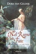 Nel Regno delle Fate – Il loro Mondo e le Loro Magie nelle Parole di chi le ha Viste e Incontrate