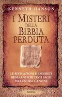 I Misteri della Bibbia Perduta - Le Rivelazioni e i Segreti degli Antichi Testi Sacri Esclusi dal Canone, Hanson Kenneth