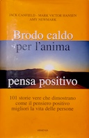 Brodo Caldo per l'Anima - Pensa Positivo, Canfield Jack; Hansen Mark Victor; Newmark Ann