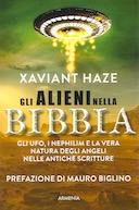 Gli Alieni nella Bibbia - Gli Ufo, i Nephilim e la Vera Natura degli Angeli nelle Antiche Scritture, Haze Xaviant