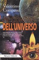 Ai Confini dell'Universo • Dalle Bianche Regioni del Cosmo, dalle Profonde Radici del Tempo, la Rivelazione sull'Origine della Vita, Compassi Valentino