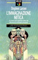 L'Immaginazione Mitica - La Ricerca del Significato della Vita Attraverso la Mitologia Personale, Larsen Stephen