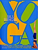 Yoga - Conoscere e Praticare lo Yoga con un Grande Maestro, Iyengar B.K.S.