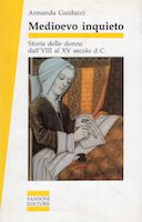Medioevo Inquieto – Storia delle Donne dall’VIII al XV Secolo d.C.