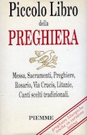 Piccolo Libro della Preghiera – Messa, Sacramenti, Preghiere, Rosario, Via Crucis, Litanie, Canti Scelti Tradizionali