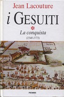 I Gesuiti – La Conquista (1540 – 1773) – Volume 1