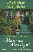Il Giardino della Felicità – Consigli, Segreti e Ricette di Maurice Mességué