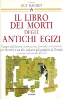 Il Libro dei Morti degli Antichi Egizi - Viaggio dell'Anima: Invocazioni, Formule e Incantesimi per Mentire a un Dio, Salvarsi dal Giudizio di Osiride e Tornare nel Mondo dei Vivi, Rachet Guy