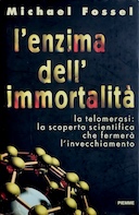 L'Enzima dell'Immortalità - La Telomerasi : la Scoperta Scientifica che Fermerà l'Invecchiamento, Fossel Michael
