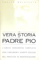 La Vera Storia di Padre Pio – L’Unica Biografia Completa con i Documenti Segreti Esclusi nel Processo di Beatificazione