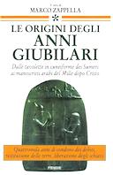 Le Origini degli Anni Giubilari - Dalle Tavolette in Cuneiforme dei Sumeri ai Manoscritti Arabi del Mille dopo Cristo, Bottini Laura; Madaro Paola; Simonetti Cristina; Bianchi Francesco; Scheuermann Georg; Zappella Marco